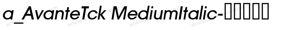 a_AvanteTck MediumItalic字体转换
